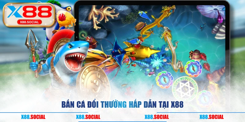 Bắn cá đổi thưởng hấp dẫn tại X88