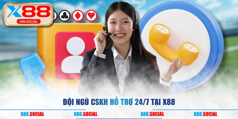 Đội ngũ CSKH hỗ trợ 24/7 tại X88