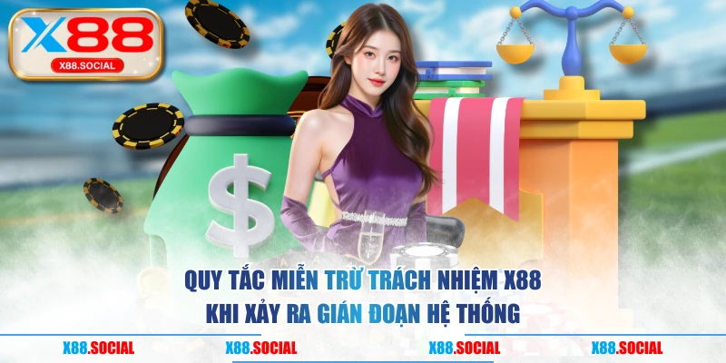 Quy tắc miễn trừ trách nhiệm X88 khi xảy ra gián đoạn hệ thống